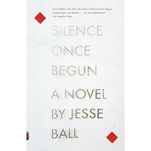 Silence Once Begun -- Jesse Ball